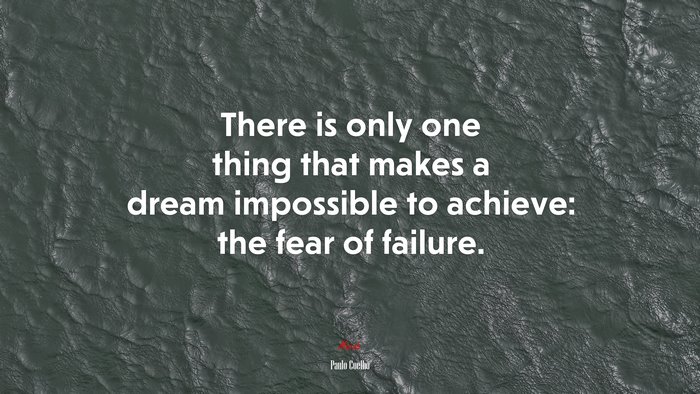 There is only one thing that makes a dream impossible to achieve: the fear of failure. | Paulo Coelho quote