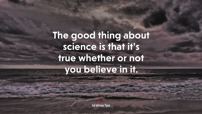 The good thing about science is that it’s true whether or not you believe in it. | Neil deGrasse Tyson quote