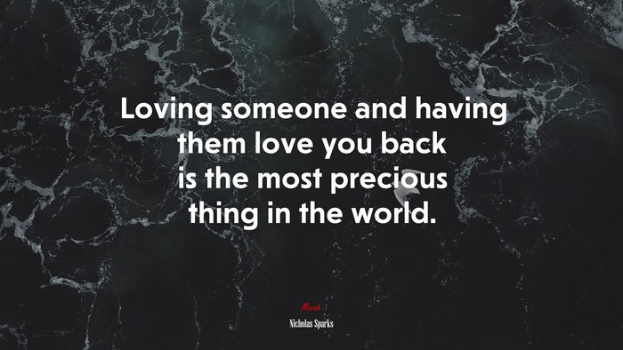Loving someone and having them love you back is the most precious thing in the world. | Nicholas Sparks quote