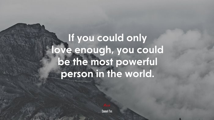 If you could only love enough, you could be the most powerful person in the world. | Emmet Fox quote