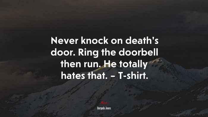 Never knock on death’s door. Ring the doorbell then run. He totally hates that. – T-shirt. | Darynda Jones quote