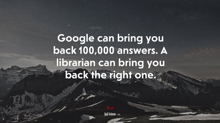 Google can bring you back 100,000 answers. A librarian can bring you back the right one. | Neil Gaiman quote