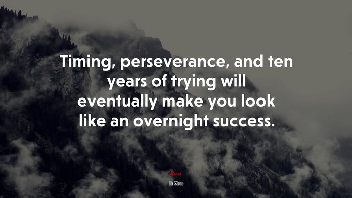 Timing, perseverance, and ten years of trying will eventually make you look like an overnight success. | Biz Stone quote