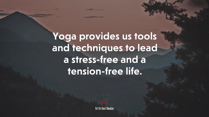 Yoga provides us tools and techniques to lead a stress-free and a tension-free life. | Sri Sri Ravi Shankar quote