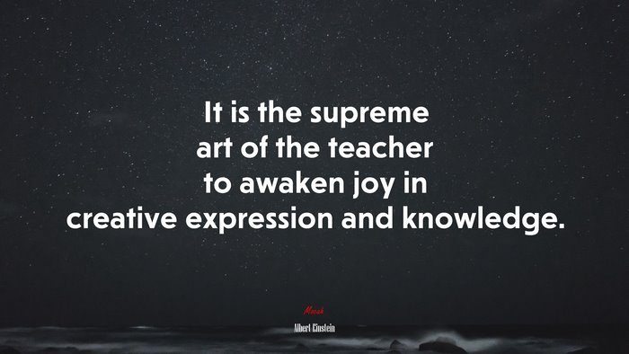 It is the supreme art of the teacher to awaken joy in creative expression and knowledge. | Albert Einstein quote