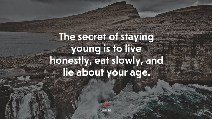 The secret of staying young is to live honestly, eat slowly, and lie about your age. | Lucille Ball quote
