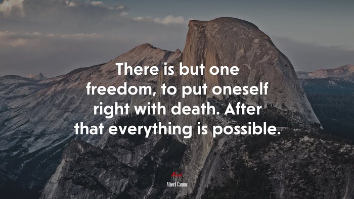 There is but one freedom, to put oneself right with death. After that everything is possible. | Albert Camus quote