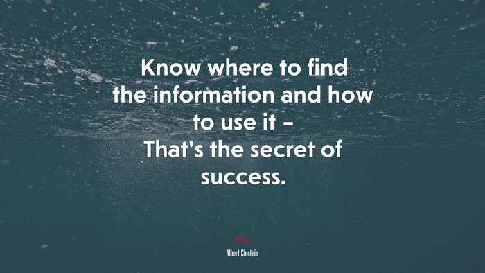 Know where to find the information and how to use it – That’s the secret of success. | Albert Einstein quote