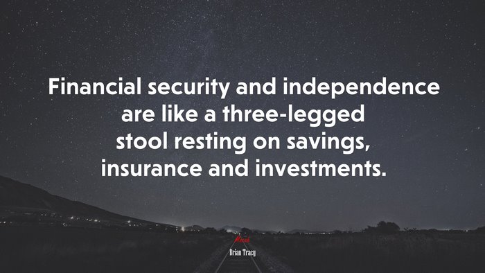 Financial security and independence are like a three-legged stool resting on savings, insurance and investments. | Brian Tracy quote
