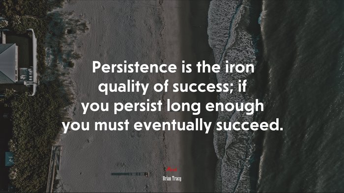Persistence is the iron quality of success; if you persist long enough you must eventually succeed. | Brian Tracy quote