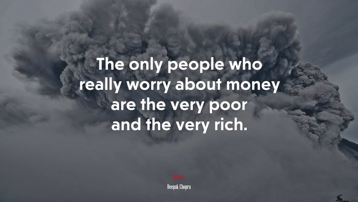 The only people who really worry about money are the very poor and the very rich. | Deepak Chopra quote