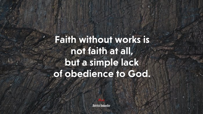 Faith without works is not faith at all, but a simple lack of obedience to God. | Dietrich Bonhoeffer quote