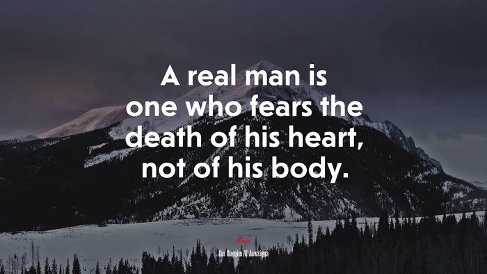 A real man is one who fears the death of his heart, not of his body. | Ibn Qayyim Al-Jawziyya quote