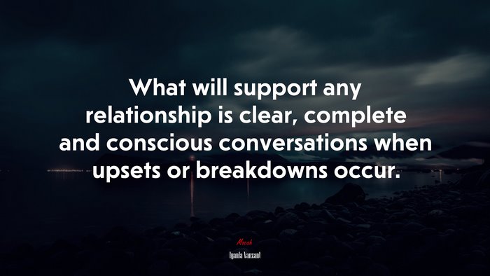 What will support any relationship is clear, complete and conscious conversations when upsets or breakdowns occur. | Iyanla Vanzant quote