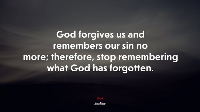 God forgives us and remembers our sin no more; therefore, stop remembering what God has forgotten. | Joyce Meyer quote