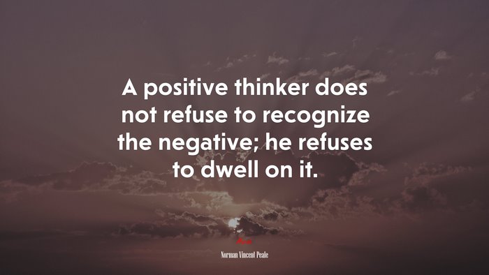 A positive thinker does not refuse to recognize the negative; he refuses to dwell on it. | Norman Vincent Peale quote