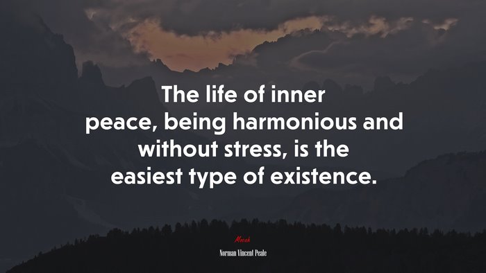 The life of inner peace, being harmonious and without stress, is the easiest type of existence. | Norman Vincent Peale quote