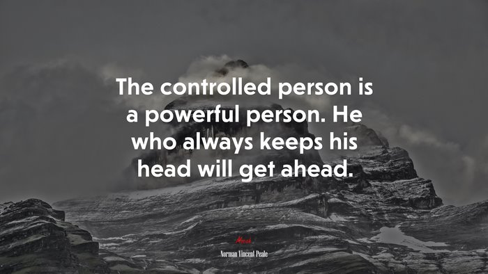 The controlled person is a powerful person. He who always keeps his head will get ahead. | Norman Vincent Peale quote