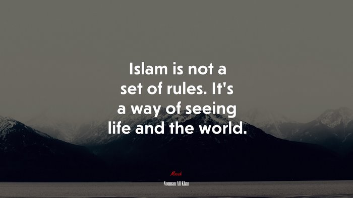 Islam is not a set of rules. It’s a way of seeing life and the world. | Nouman Ali Khan quote