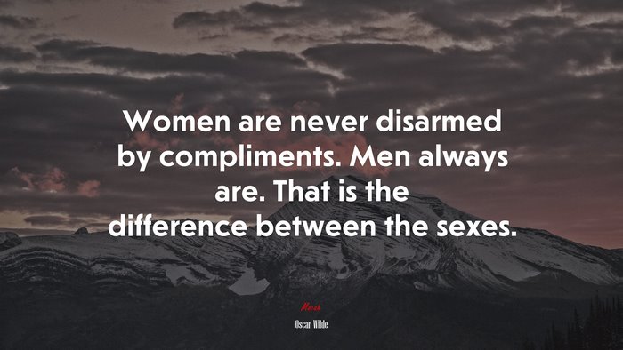 Women are never disarmed by compliments. Men always are. That is the difference between the sexes. | Oscar Wilde quote