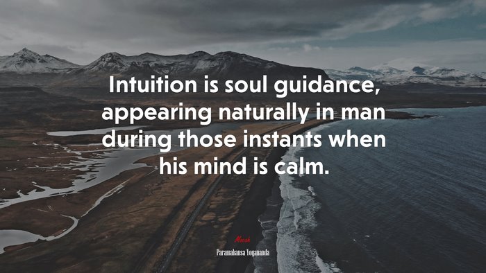 Intuition is soul guidance, appearing naturally in man during those instants when his mind is calm. | Paramahansa Yogananda quote