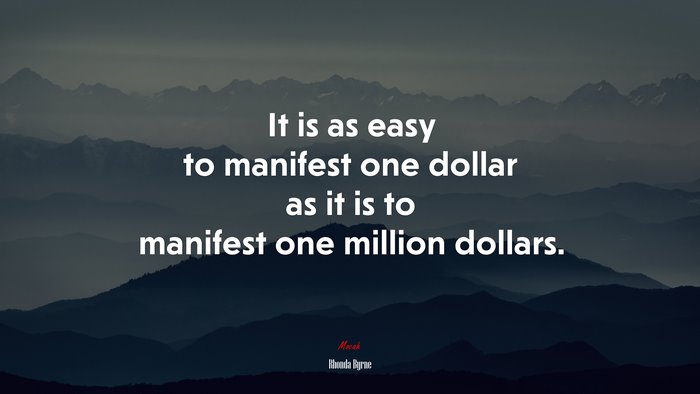 It is as easy to manifest one dollar as it is to manifest one million dollars. | Rhonda Byrne quote