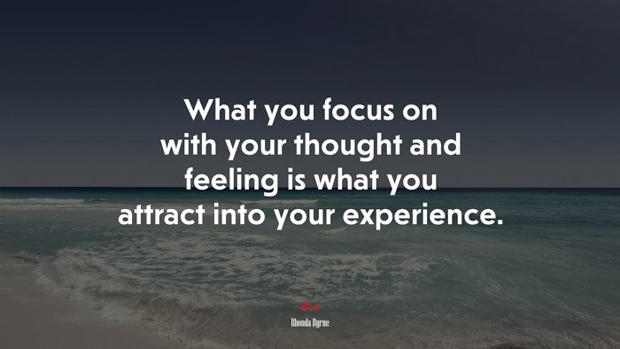 What you focus on with your thought and feeling is what you attract into your experience. | Rhonda Byrne quote