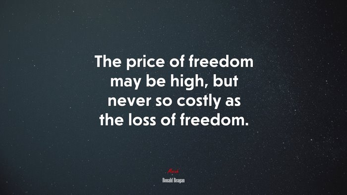 The price of freedom may be high, but never so costly as the loss of freedom. | Ronald Reagan quote
