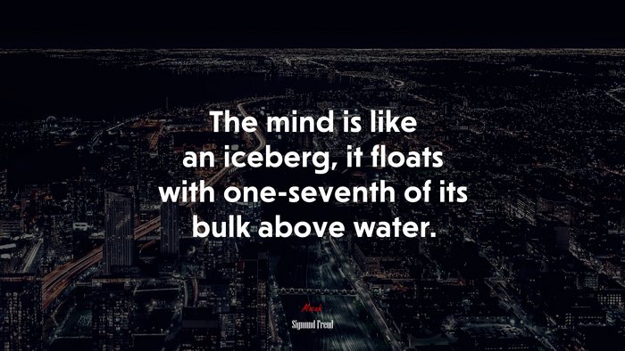 The mind is like an iceberg, it floats with one-seventh of its bulk above water. | Sigmund Freud quote