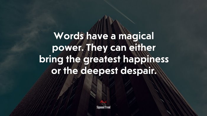 Words have a magical power. They can either bring the greatest happiness or the deepest despair. | Sigmund Freud quote