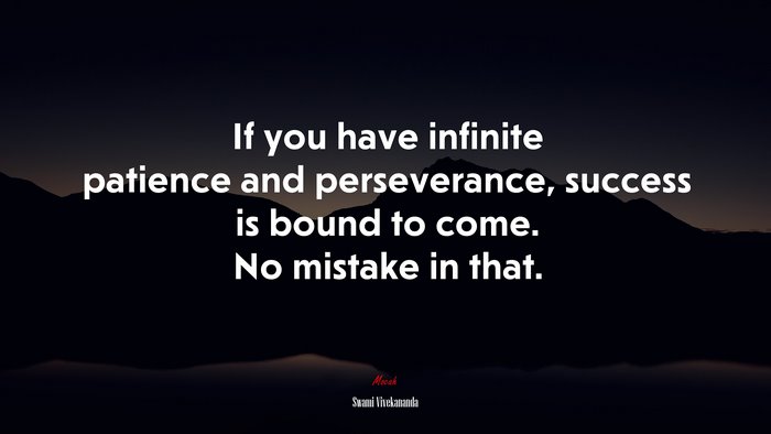 If you have infinite patience and perseverance, success is bound to come. No mistake in that. | Swami Vivekananda quote
