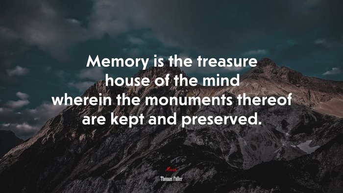 Memory is the treasure house of the mind wherein the monuments thereof are kept and preserved. | Thomas Fuller quote