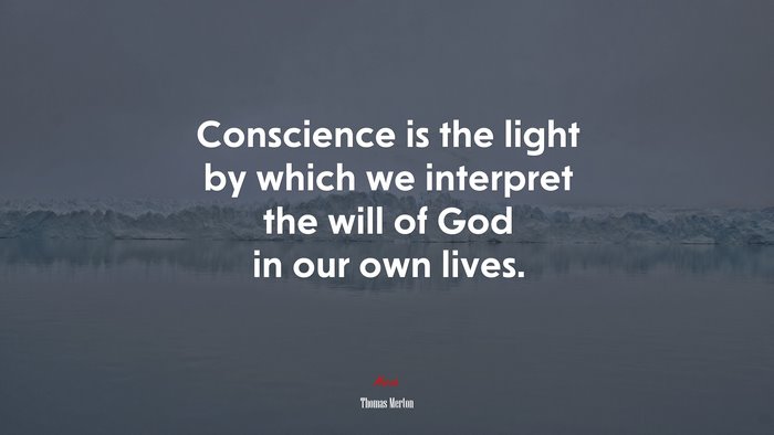 Conscience is the light by which we interpret the will of God in our own lives. | Thomas Merton quote