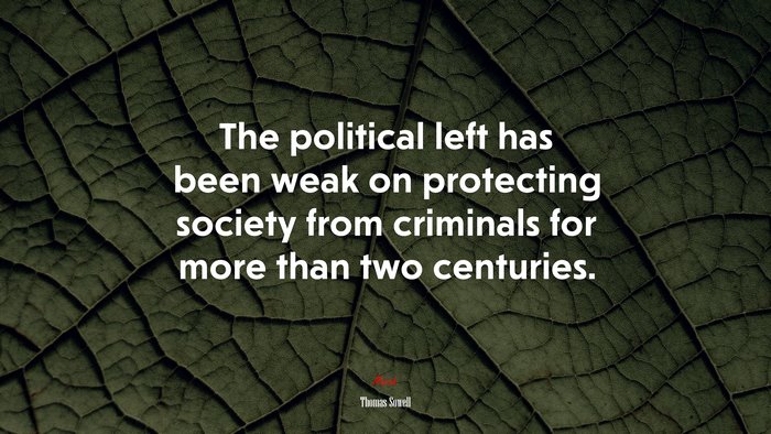 The political left has been weak on protecting society from criminals for more than two centuries. | Thomas Sowell quote
