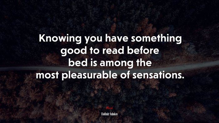 Knowing you have something good to read before bed is among the most pleasurable of sensations. | Vladimir Nabokov quote