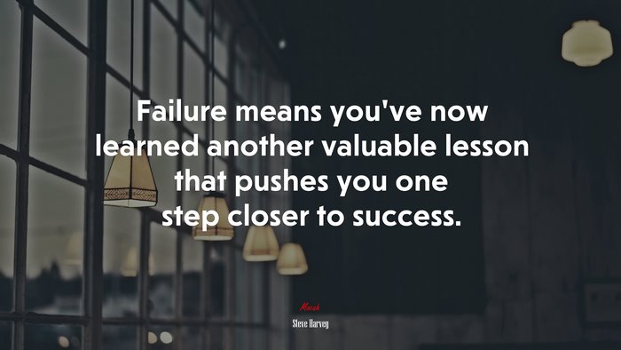 Failure means you’ve now learned another valuable lesson that pushes you one step closer to success. | Steve Harvey quote