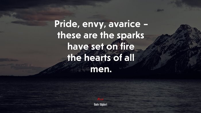 Pride, envy, avarice – these are the sparks have set on fire the hearts of all men. | Dante Alighieri quote