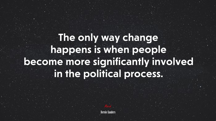 The only way change happens is when people become more significantly involved in the political process. | Bernie Sanders quote