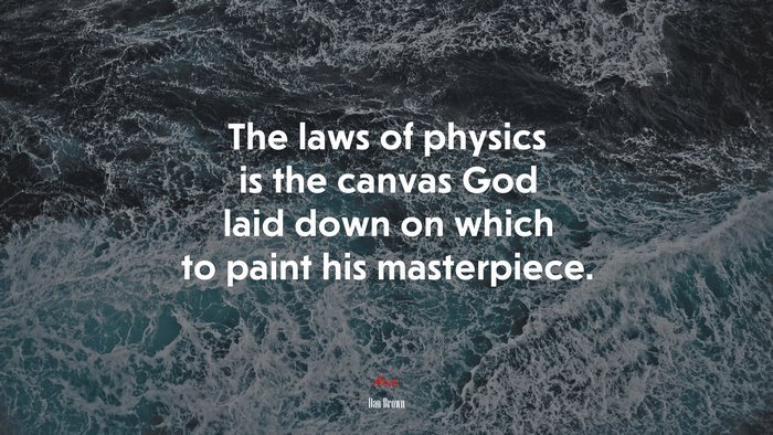 The laws of physics is the canvas God laid down on which to paint his masterpiece. | Dan Brown quote
