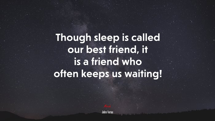 Though sleep is called our best friend, it is a friend who often keeps us waiting! | Jules Verne quote