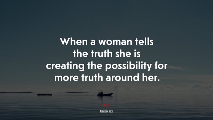 When a woman tells the truth she is creating the possibility for more truth around her. | Adrienne Rich quote