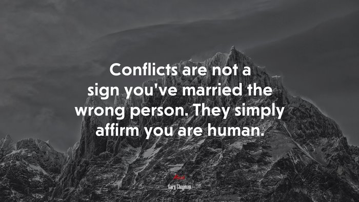 Conflicts are not a sign you’ve married the wrong person. They simply affirm you are human. | Gary Chapman quote