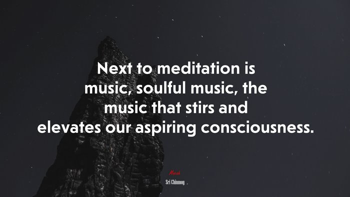 Next to meditation is music, soulful music, the music that stirs and elevates our aspiring consciousness. | Sri Chinmoy quote