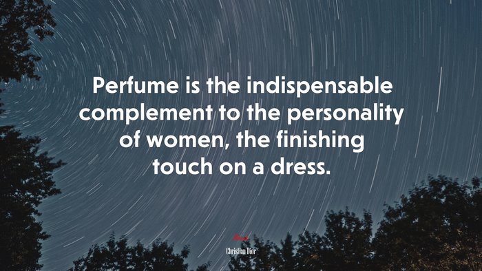 Perfume is the indispensable complement to the personality of women, the finishing touch on a dress. | Christian Dior quote