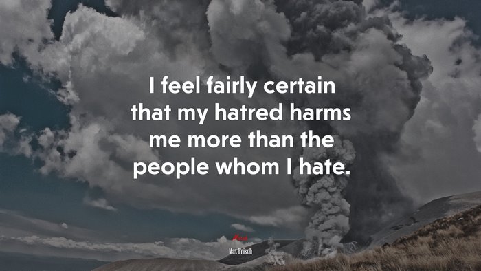 I feel fairly certain that my hatred harms me more than the people whom I hate. | Max Frisch quote