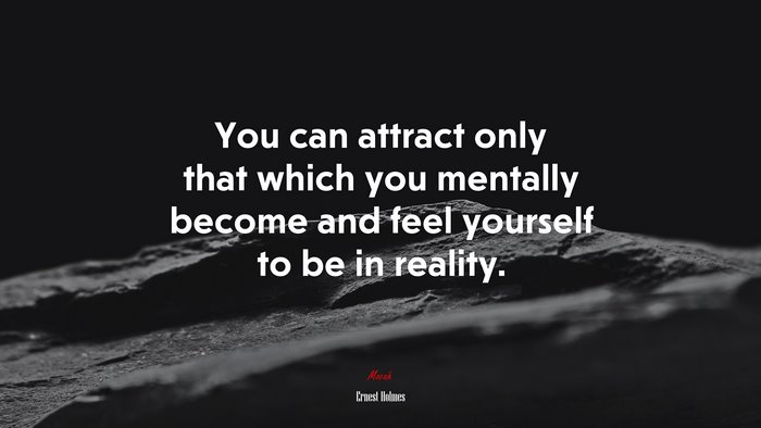 You can attract only that which you mentally become and feel yourself to be in reality. | Ernest Holmes quote