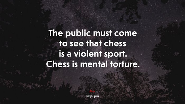 The public must come to see that chess is a violent sport. Chess is mental torture. | Garry Kasparov quote