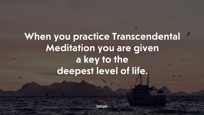 When you practice Transcendental Meditation you are given a key to the deepest level of life. | David Lynch quote