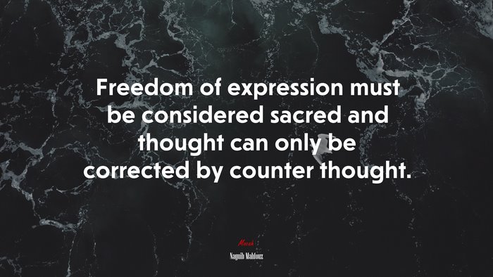 Freedom of expression must be considered sacred and thought can only be corrected by counter thought. | Naguib Mahfouz quote