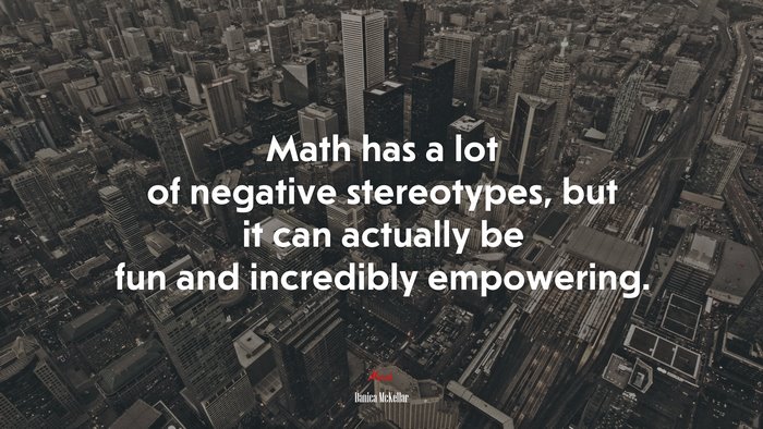 Math has a lot of negative stereotypes, but it can actually be fun and incredibly empowering. | Danica McKellar quote
